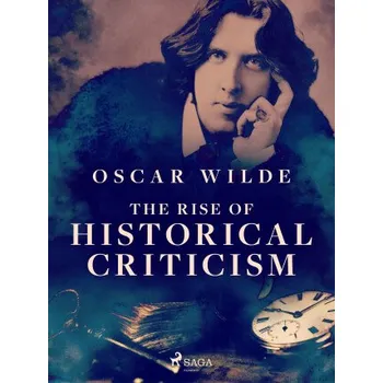 Kniha The Rise of Historical Criticism - Oscar Wilde