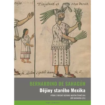 Kniha Dějiny starého Mexika - Bernardino de Sahagún