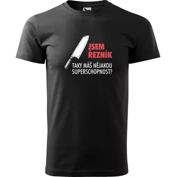 Pánské oblečení Sablio Tričko s potiskem Jsem řezník, taky máš nějakou superschopnost? - černé S