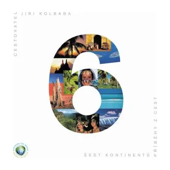Šest kontinentů - Příběhy z cest - Jiří Kolbaba [E-kniha]