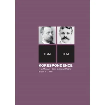 Kniha Korespondence T. G. Masaryk – Josef Svatopluk Machar, sv. 2. (1896) - Helena Kokešová, Irena Kraitlová