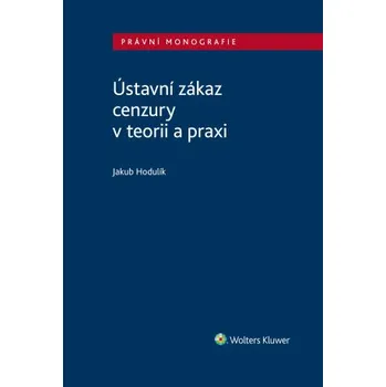 Kniha Ústavní zákaz cenzury v teorii a praxi - Jakub Hodulík