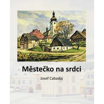 Kniha Městečko na srdci - Josef Cabadaj