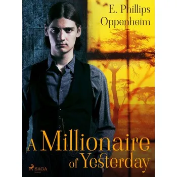 Kniha A Millionaire of Yesterday - Edward Phillips Oppenheim