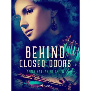 Kniha Behind Closed Doors - Anna Katharine Green