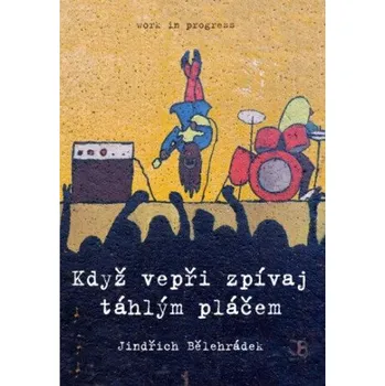 Kniha Když vepři zpívaj táhlým pláčem - Jindřich Bělehrádek