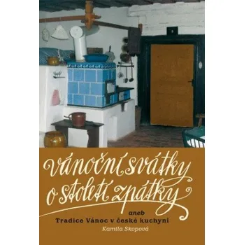 Kniha Vánoční svátky o století zpátky aneb Tradice Vánoc v české kuchyni - Kamila Skopová
