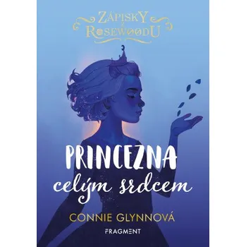 Kniha Zápisky z Rosewoodu - Princezna celým srdcem - Connie Glynnová