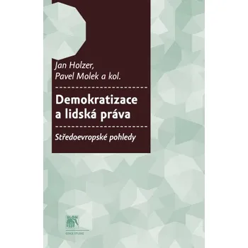 Demokratizace a lidská práva - Pavel Molek, Jan Holzer, Pavel Dufek, Jiří Baroš