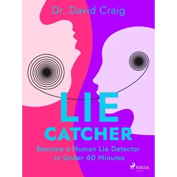Kniha Lie Catcher: Become a Human Lie Detector in Under 60 Minutes - Dr. David Craig