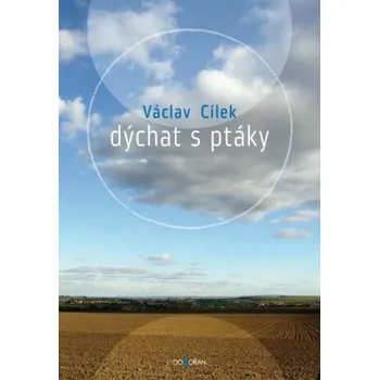 Dýchat s ptáky - Václav Cílek