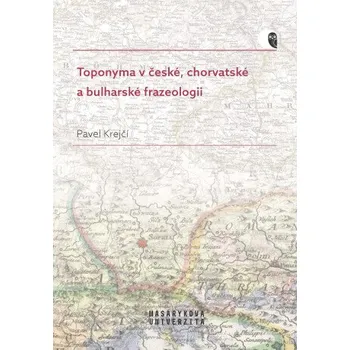 Toponyma v české, chorvatské a bulharské frazeologii - Pavel Krejčí