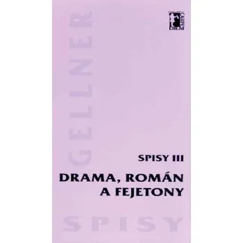 Kniha Drama, román a fejetony - Spisy III - František Gellner