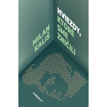 Kniha Hviezdy, ktoré sme zničili - Milan Kališ