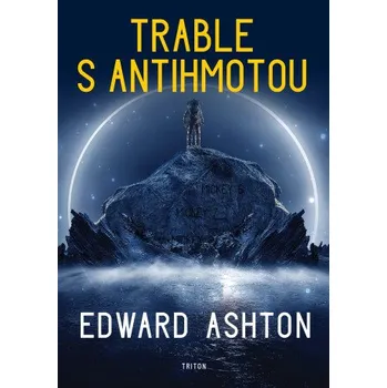 Kniha Trable s antihmotou - Edward Ashton