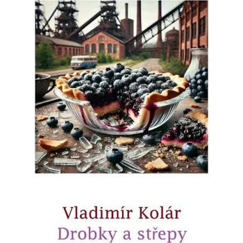 Kniha Drobky a střepy - Vladimír Kolár