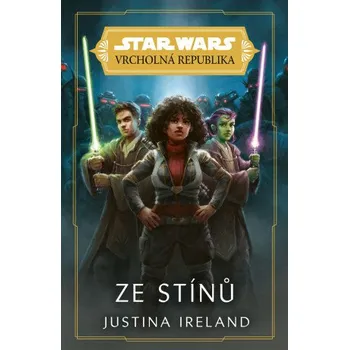 Kniha Star Wars - Vrcholná Republika - Ze stínů - Justina Ireland