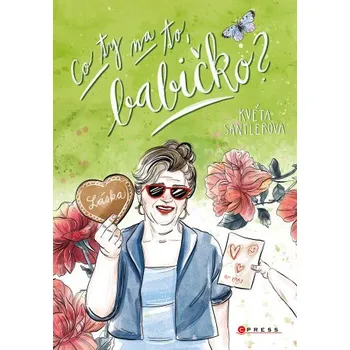 Kniha Co ty na to, babičko? - Květa Santlerová