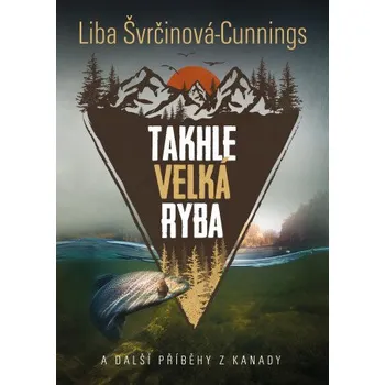 Kniha Takhle velká ryba - Liba Švrčinová-Cunnings