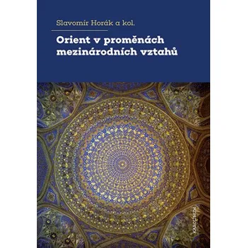 Kniha Orient v proměnách mezinárodních vztahů - Slavomír Horák