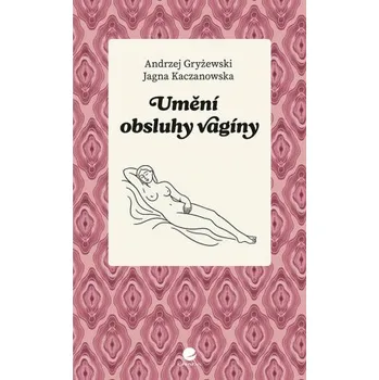 Kniha Umění obsluhy vagíny - Jagna Kaczanowska, Andrzej Gryżewski
