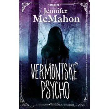 Kniha Vermontské psycho - Jennifer McMahon