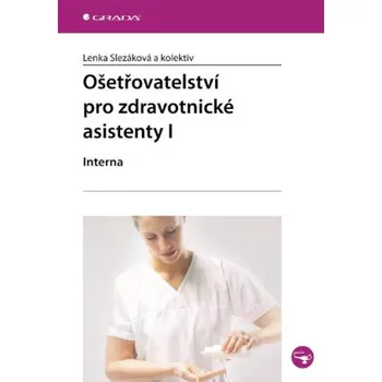 Kniha Ošetřovatelství pro zdravotnické asistenty I - Lenka Slezáková