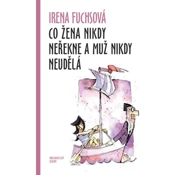 Co žena nikdy neřekne a muž nikdy neudělá - Irena Fuchsová