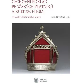 Kniha Cechovní poklad pražských zlatníků a kult sv. Eligia - Lucie Kodišová