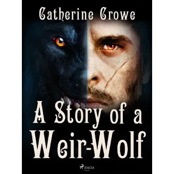 Kniha A Story of a Weir-Wolf - Catherine Crowe