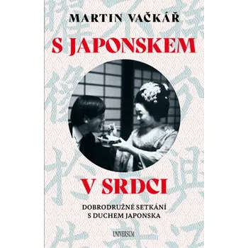 Kniha S Japonskem v srdci: Dobrodružné setkání - Martin Vačkář