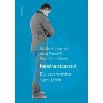 Kniha Náročné otcovství - Miloň Potměšil, Monika Kunhartová, Petra Potměšilová