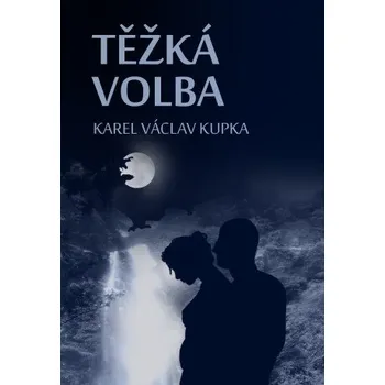 Kniha Těžká volba - Karel Václav Kupka