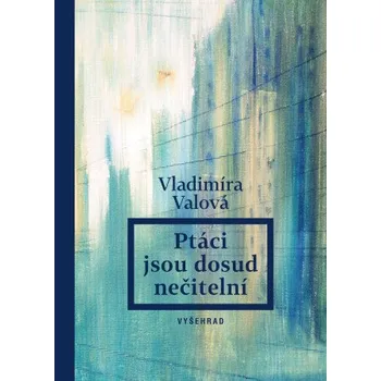 Kniha Ptáci jsou dosud nečitelní - Vladimíra Valová