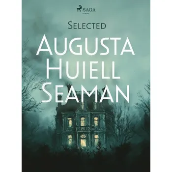 Kniha Selected Augusta Huiell Seaman - Augusta Huiell Seaman