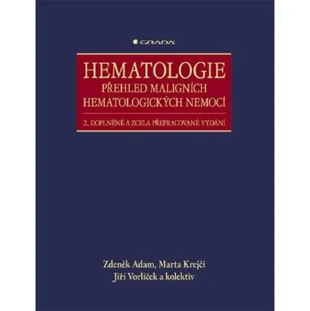 Hematologie - Přehled maligních hematologických nemocí - Zdeněk Adam, Jiří Vorlíček, Marta Krejčí