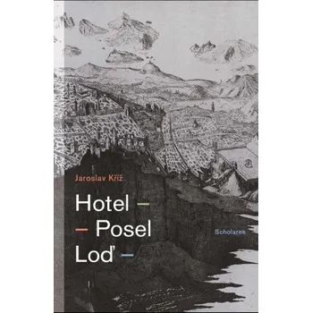 Hotel - Posel - Loď - Jaroslav Kříž