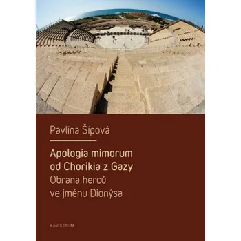 Kniha Apologia mimorum od Chorikia z Gazy. Obrana herců ve jménu Dionýsa. - Pavlína Šípová