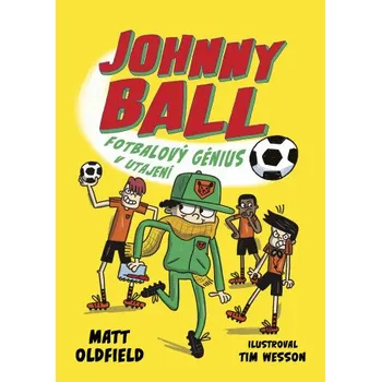 Kniha Johnny Ball: fotbalový génius v utajení - Tom & Matt Oldfield