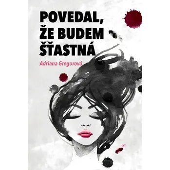 Kniha Povedal, že budem šťastná - Adriana Gregorová