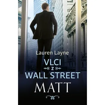 Kniha Vlci z Wall Street: Matt - Lauren Layne