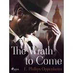 The Wrath to Come - Edward Phillips Oppenheim