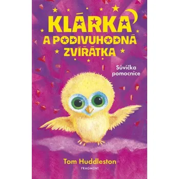 Kniha Klárka a podivuhodná zvířátka – Sůvička pomocnice - Tom Huddleston