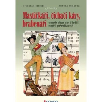 Kniha Mastičkáři, čichači kávy, brabenáři - Michaela Vieser, Irmela Schautz