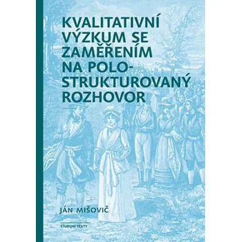 Kniha Kvalitativní výzkum se zaměřením na polostrukturovaný rozhovor - Ján Mišovič