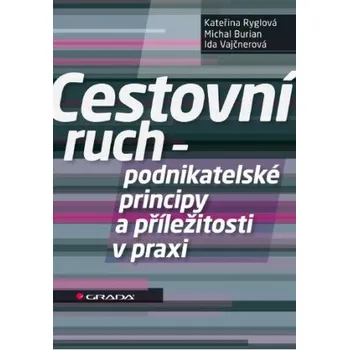 Kniha Cestovní ruch - podnikatelské principy a příležitosti v praxi - Kateřina Ryglová, Michal Burian, Ida Vajčnerová