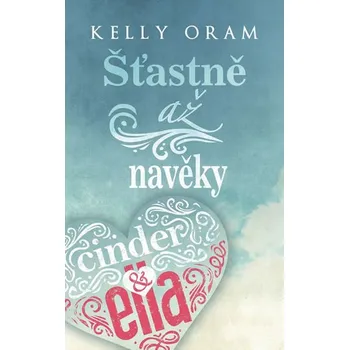 Cinder & Ella 2 - Šťastně až navěky - Oram Kelly