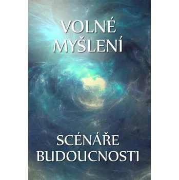Kniha Volné myšlení: Scénáře budoucnosti - Evžen Vítkovský