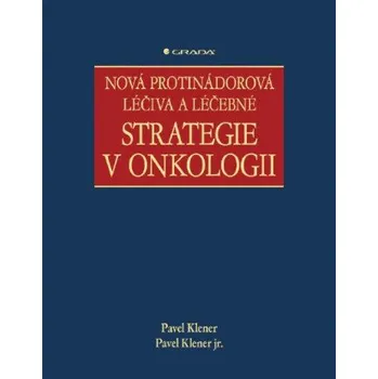 Nová protinádorová léčiva a léčebné strategie v onkologii - Pavel Klener, Pavel Klener jr.