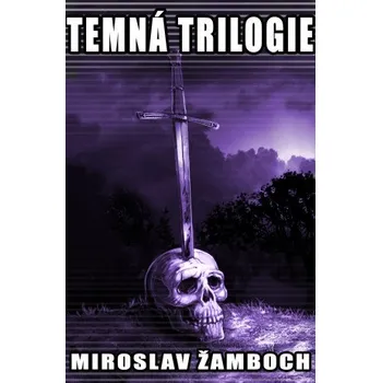 Kniha Temná trilogie - Miroslav Žamboch